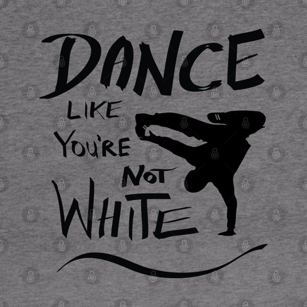 Dance like you're not white t-shirt by atomguy